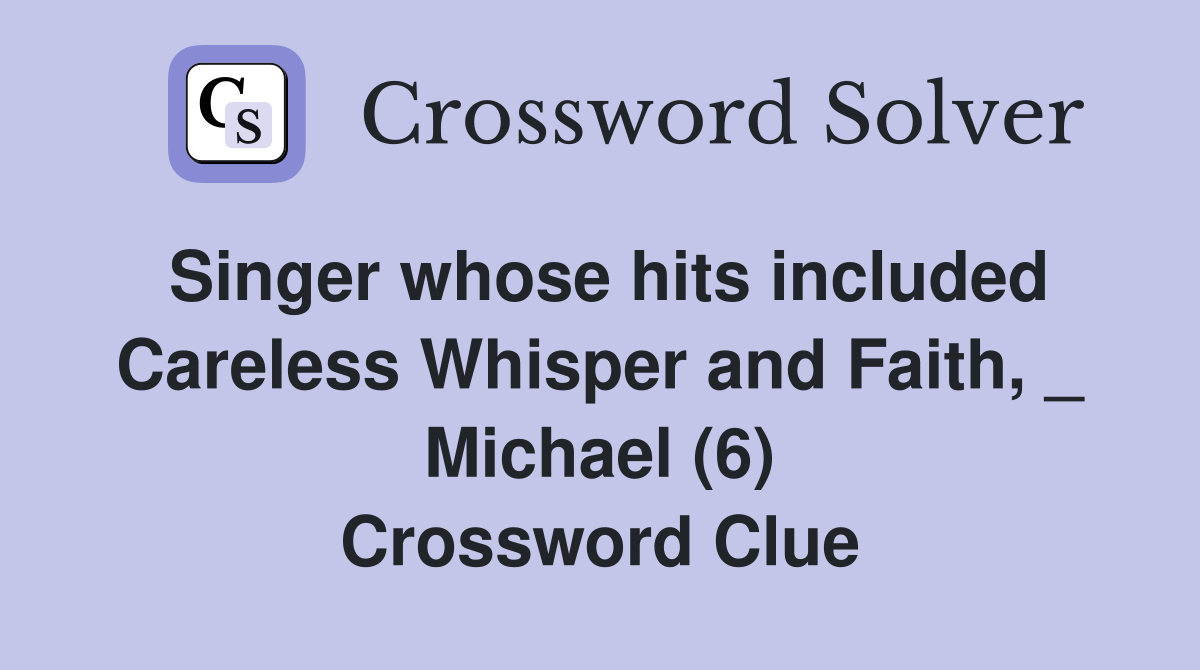 Singer whose hits included Careless Whisper and Faith, _ Michael (6